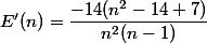 E'(n)=\dfrac{-14(n^2-14\n+7)}{n^2(n-1)}